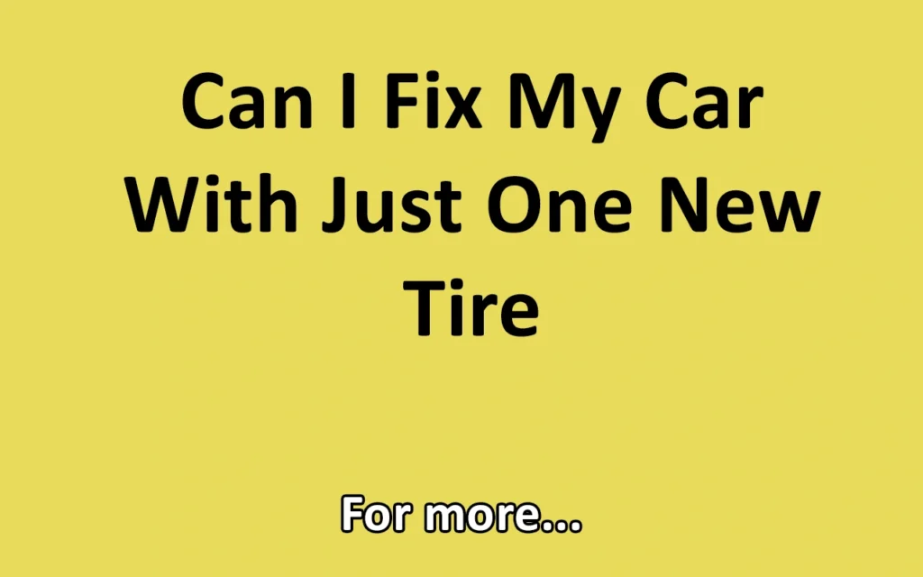 Can I Fix My Car With Just One New Tire