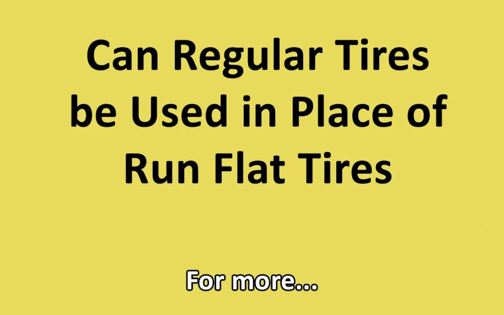 Can Regular Tires be Used in Place of Run Flat Tires