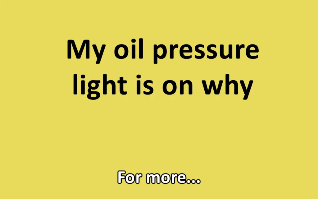 My oil pressure light is on why