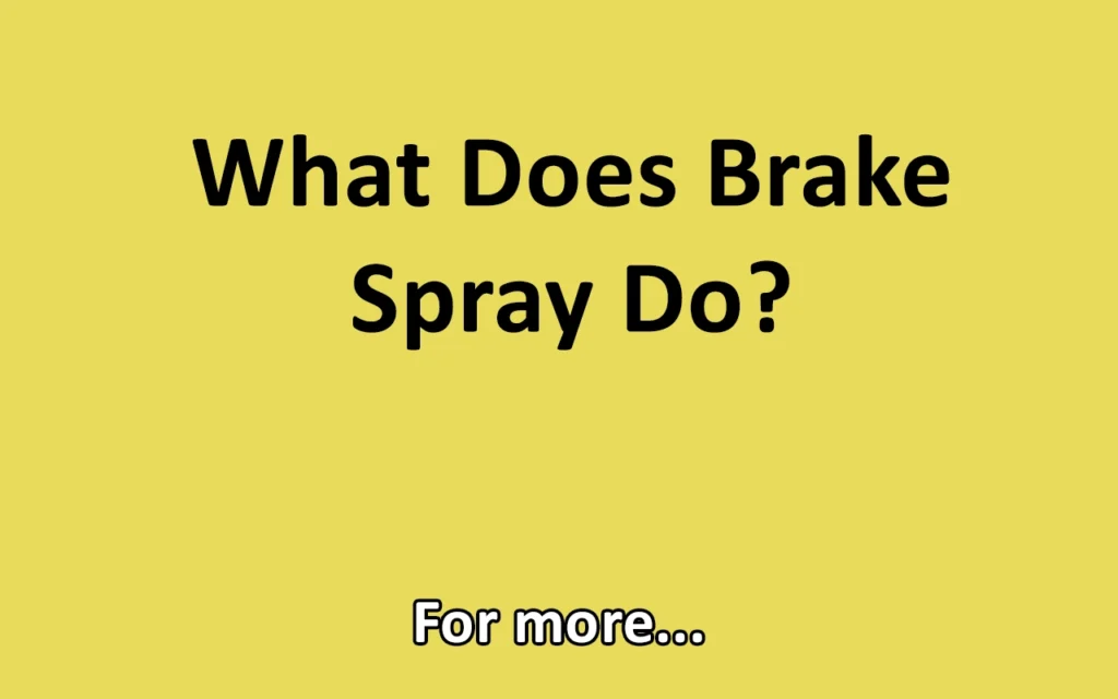 What Does Brake Spray Do?
