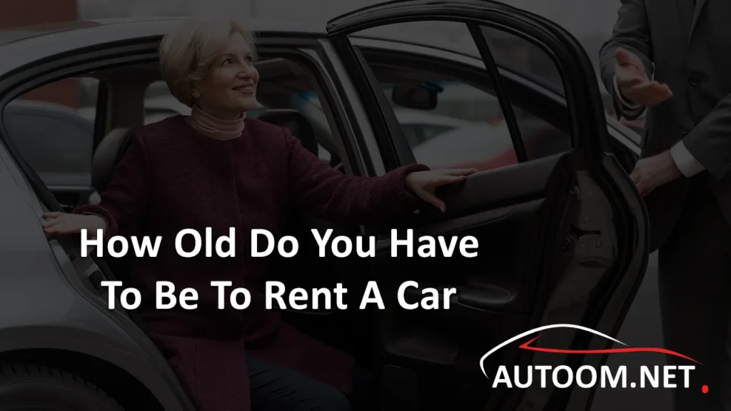 How Old Do You Have To Be To Rent A Car