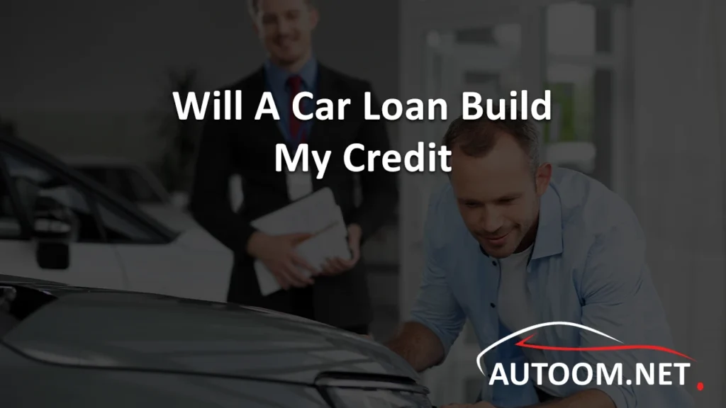 Will A Car Loan Build My Credit