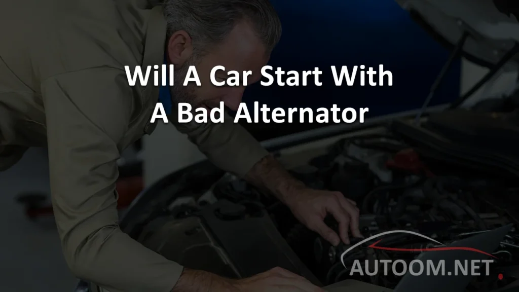 Will A Car Start With A Bad Alternator